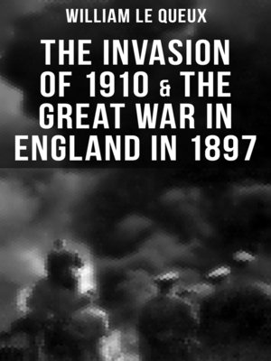 cover image of THE INVASION OF 1910 & THE GREAT WAR IN ENGLAND IN 1897